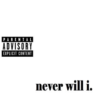 never will i. (feat. Moses Miller) [Explicit]