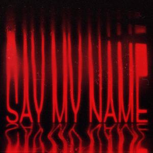 SAY MY NAME (Explicit)