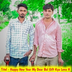 Happy new year my dear bol gift kya lena h