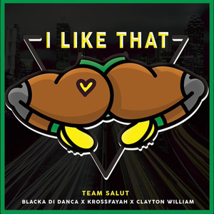 I like That (feat. Blacka Di Danca, Krossfayah & Clayton William) [Explicit]