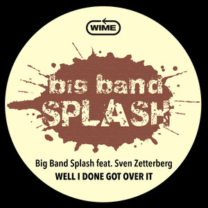 Well I Done Got Over It(feat. Sven Zetterberg)