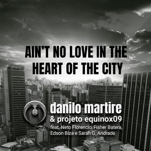 Ain’t No Love in the Heart of the City (feat. Neto Florencio, Fisher Batera, Edson Biza & Sarah G Andrade)