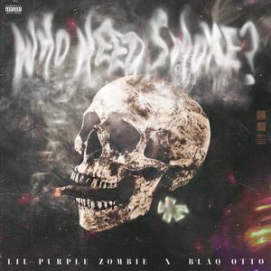 Who Need Smoke?(feat. Blaq Otto) (Explicit)