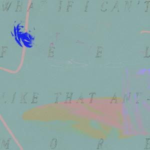 What If I Can't Feel Like That Anymore