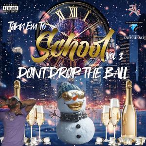 TAKIN EM 2 SCHOOL vol.3 "DONT DROP THE BALL" (Explicit)