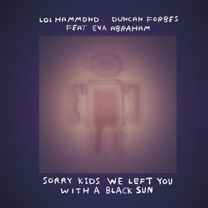 Sorry Kids We Left You With a Black Sun