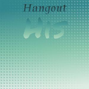 Hangout His