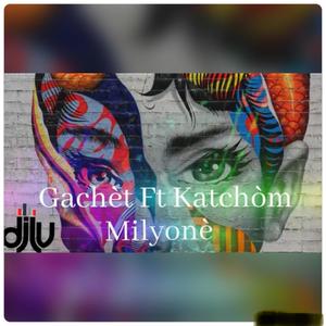 Milyonè(feat. Gachèt & Katchom)