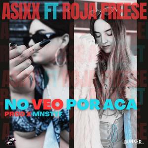 NO VEO POR ACA (feat. ASIXX, ROJA FREESE & MNSTYF) [Explicit]