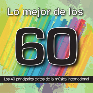 Lo Mejor de los 60: Los 40 Principales Éxitos de la Música Internacional. Cuarenta Canciones Soul, Oldies, Pop Rock y R&B Años Sesenta