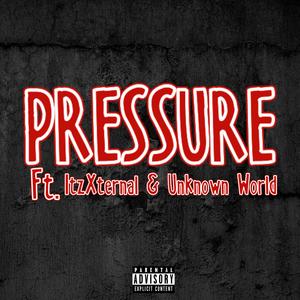 Pressure (feat. ItzXternal & Unknown World) [Explicit]