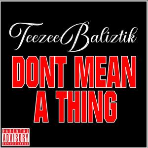 Dont Mean A Thing (feat. Baliztik) (Explicit)