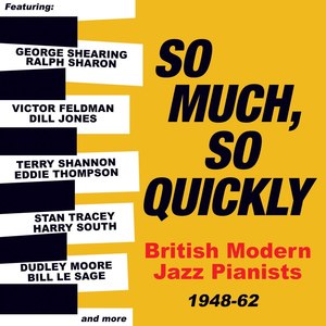 So Much, So Quickly: British Modern Jazz Pianists 1948-63