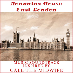 Nonnatus House East London (Music Soundtrack Inspired By Call The Midwife)