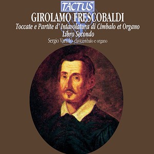 FRESCOBALDI, G.A.: Toccate, canzone, versi d'hinni, Magnificat, gagliarde, correnti, Book 2 (Vartolo)