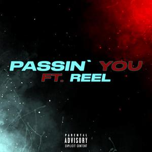 Passin' You! (feat. Reel) [Explicit]