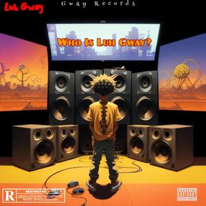 Who Is Luh GGway (Explicit)