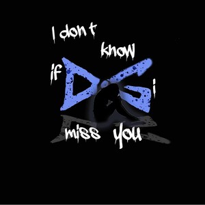 I Don't Know If I Miss You