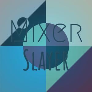 Mixer Slayer