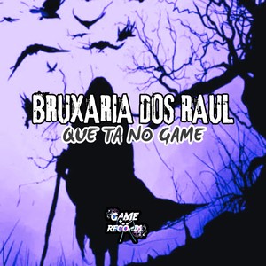 Bruxaria dos Raul Que Ta No Game (Explicit)