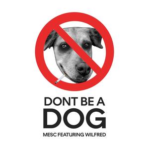 Don't Be A Dog (feat. Wilfred) (Explicit)