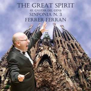 Ferrer Ferran: The Great Spirit (El Gaudir del Geni) Sinfonia N. 3