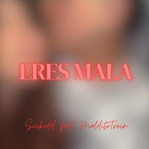 Eres Mala (feat. Maldito Trein & PCM)