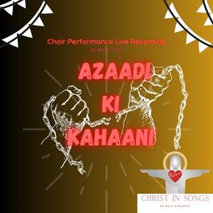 Azaadi Ki Kahaani (feat. AMTC Choir) (Choir Performance Live Recording|Live Performance Version)
