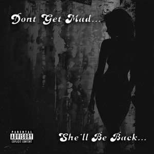 Don’t Get Mad She’ll Be Back (Explicit)