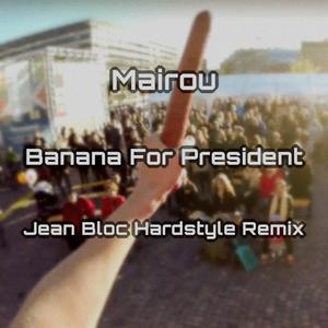 Banana For President (Jean Bloc Hardstyle Remix)