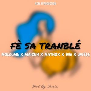 FÈ SA TRANBLÉ (feat. NOLOUME, MAICKY, NATHOX & VIVI) (Explicit)