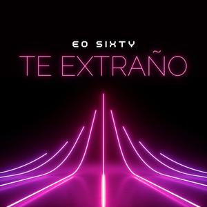 TE EXTRAÑO x Eo Sixty