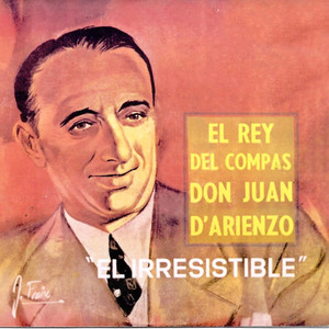 El Rey del Compás Don Juan d'Arienzo: El Irresistible