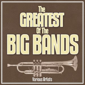 The Greatest Of The Big Bands