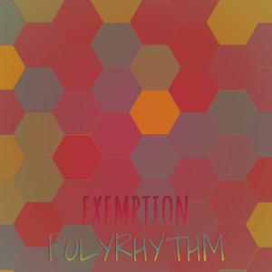 Exemption Polyrhythm