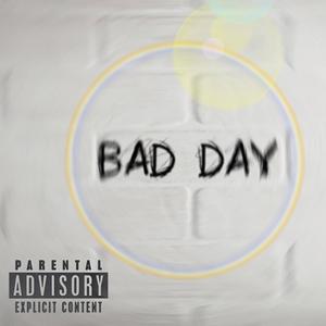 BAD DAY (Explicit)