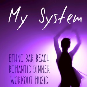 My System - Ethno Bar Beach Romantic Dinner Workout Music with Chill Lounge House Sounds