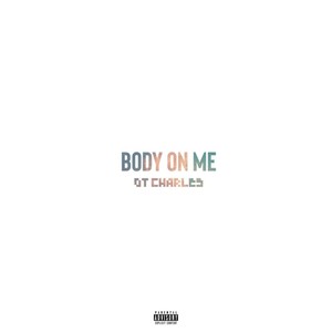 Body on me