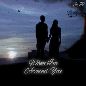 When I'm Around You