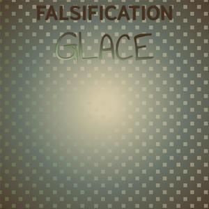 Falsification Glace