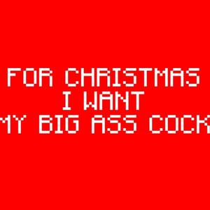 For christmas i want my big ass cock (Explicit)