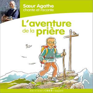 Sœur Agathe chante et raconte... L'aventure de la prière