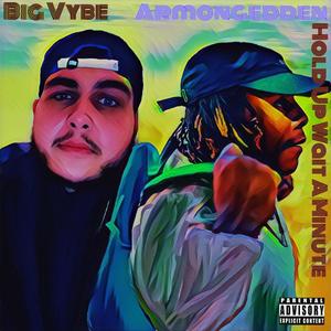 Hold Up ' Wait a Minute(feat. BIG Vybe) (Explicit)