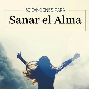 30 Canciones para Sanar el Alma: Música Instrumental Espiritual con Sonidos Naturales