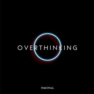 overthinking