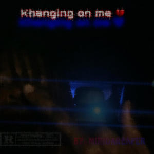 Khanging on me (Explicit)