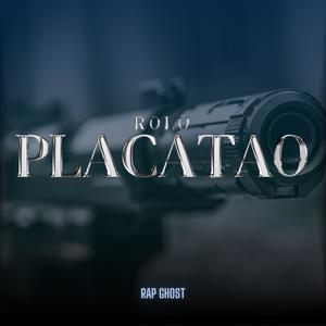 Placatao (feat. Rolo & Rap Ghost) (Explicit)