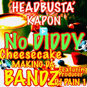 NO DIDDY (CHEESECAKE-MAKING DA BANDZ) (feat. PRODUCER DJ PAIN 1) [Explicit]