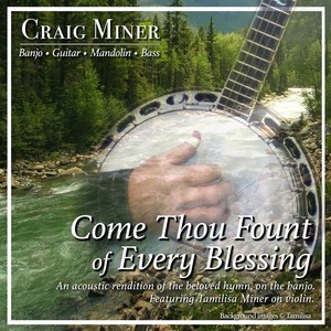 Come Thou Fount of Every Blessing (feat. Tamilisa Miner)