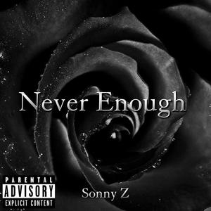 Sonny Z - Never Enough (Explicit)